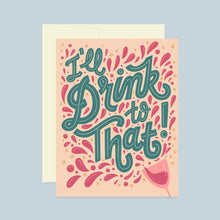 Load image into Gallery viewer, I'll Drink to That Card