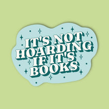 Load image into Gallery viewer, It&#39;s Not Hoarding If It&#39;s Books Sticker