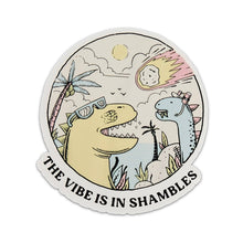 Load image into Gallery viewer, The Vibe is in Shambles Sticker