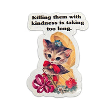 Load image into Gallery viewer, Killing Them With Kindness Sticker