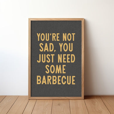 You Just Need Barbeque Print