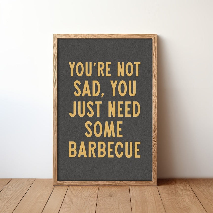 You Just Need Barbeque Print