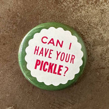 Load image into Gallery viewer, Can I Have Your Pickle Button