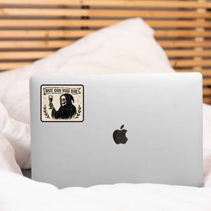But Did You Die Sticker