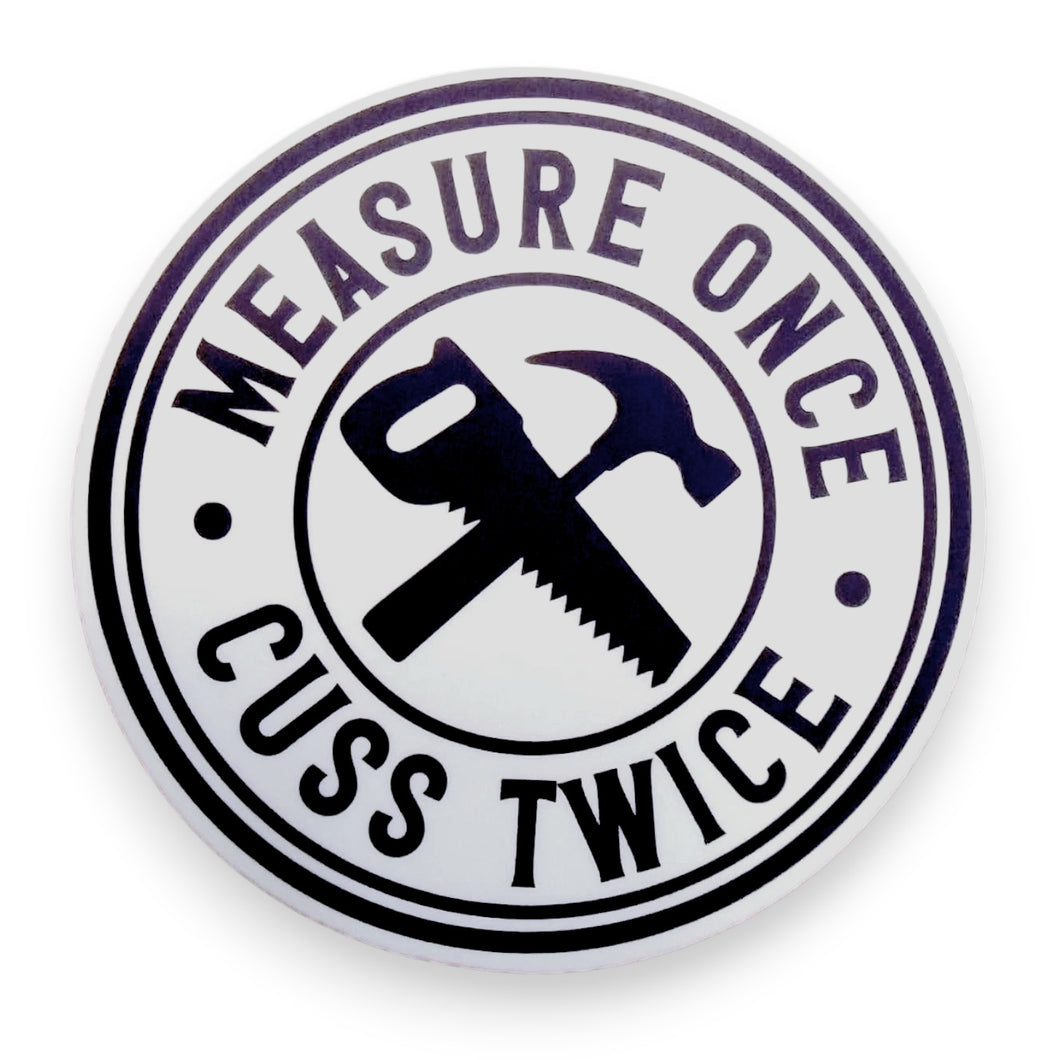 Measure Once Cuss Twice Sticker