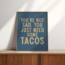 Load image into Gallery viewer, You Just Need Tacos Print