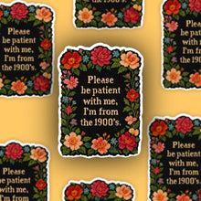 Load image into Gallery viewer, I&#39;m From the 1900s Sticker