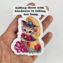 Load image into Gallery viewer, Killing Them With Kindness Sticker