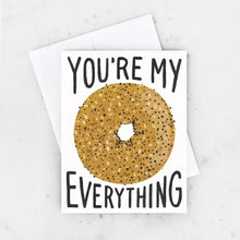Load image into Gallery viewer, You&#39;re My Everything Bagel Card